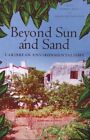 BEYOND SUN AND SAND: CARIBBEAN ENVIRONMENTALISMS By Sherrie L. Baver &amp; Barbara