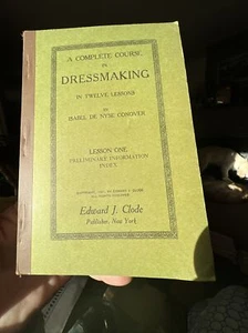 1921 - A COMPLETE COURSE IN DRESSMAKING, VOL #1 Isabel Conover - Picture 1 of 10