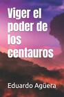 Viger el poder de los centauros by Eduardo Ag?era Villalobos (Spanish) Paperback