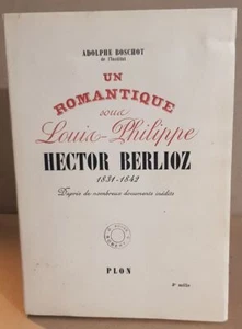 Un Romantique sous Louis-Philippe Hector Berlioz 1831-1842. D'après de - Picture 1 of 1