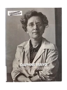 Daphne Mayo: Let There Be Sculpture by Judith McKay (Paperback, 2011) Art Book - Picture 1 of 10