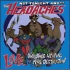 Not Tonight and the Headaches: Love... And Other Weapons of Mass Destructio =CD=