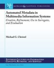 Automated Metadata in Multimedia Information Systems: Creation, Refinement, Use 