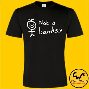 T-shirt divertente NOT A BANKSY GRAFFITI unisex uomo da s a 2XL 3XL 4XL 5XL - Foto 1 di 8