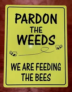 Pardon the weeds FEEDING THE BEES Novelty Gift Fun METAL GARDEN SIGN 10 X 8" - Picture 1 of 1