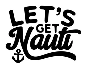 Nautical Lets Get Nauti Decal #1 5"x6.5" Choose Color - Picture 1 of 2