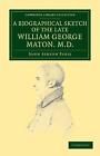 A Biographical Sketch Of The Late William George Maton Md Read At An Evening