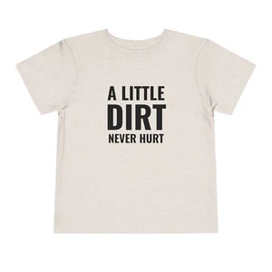 Kids Graphic Tee A Little Dirt Never Hurt Toddler Sizes - Picture 1 of 21