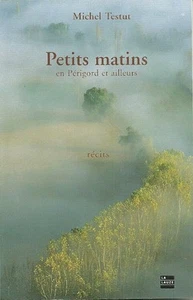 PETITS MATINS EN PÉRIGORD et ailleurs  par Michel TESTUT + récits - Picture 1 of 2