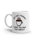 My Hot Friend I Was Telling You About Mug Funny Sarcastic Fire Coffee Graphic