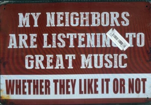 Blechschild: My neighbours are listening to great music ... - Bild 1 von 1