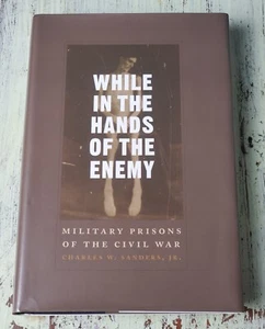 VG SIGNED While in the Hands of the Enemy : Military Prisons -Charles Sanders - Picture 1 of 3