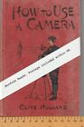 How to Use a Camera by Clive Holland 1890s. Illustrated and many great adverts.