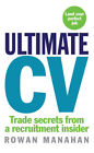 Ultimate Cv : Trade Secrets From A Recruitment Insider Rowan Mana