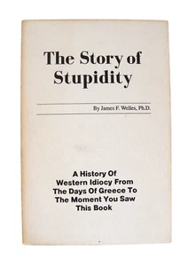 The Story of Stupidity by James F. Welles, Ph.D (1990,Paperback) 4th Printing - Picture 1 of 3
