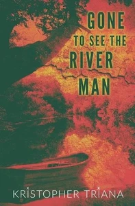 Gone to See the River Man by Kristopher Triana Paperback Book - Imagen 1 de 1