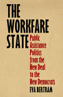 The Workfare State: Public Assistance Politics From The New Deal To The New...