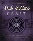 Dark Goddess Craft: A Journey Through The Heart Of Transformation By Woodfield