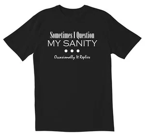 Sometimes I Question My Sanity Novelty Sarcastic Funny Men's T Shirts - Picture 1 of 12