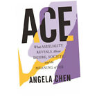 Ace - Angela Chen (Hardback) - What Asexuality Reveals About Desire, Societ...Z1