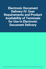 Electronic Document Delivery IV: User Requirements and Product Availability of T