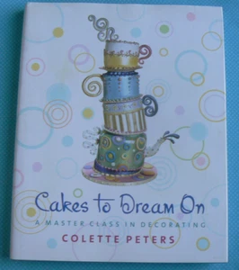 Cakes to Dream On : A Master Class in Decorating,Colette Peters HC/DJ 2005 - Picture 1 of 24