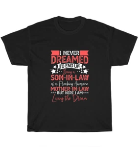 I Never Dreamed I'd End Up Being A Son In Law T-Shirt Mother Mom Unisex Tee Gift - Picture 1 of 4