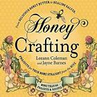Honey Crafting : From Delicious Honey Butter to Healing Salves, P