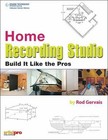 Home Recording Studio -- Build It Like the Pros by Gervais, Rod