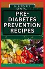 Kimberly Crystal Pre - Diabetes Prevention Recipes (Paperback)