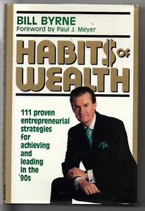 Habits of Wealth 1992 HC Book Bill Byrne 111 Proven Entrepreneurial Strategies - Picture 1 of 6
