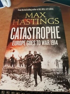 Catastrophe: Europe Goes to War 1914 by Sir Max Hastings (Hardback, 2013) - Bild 1 von 3