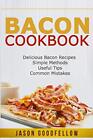 Bacon Cookbook: Delicious Bacon Recipes, Simple Methods, Useful 