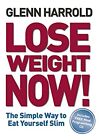 Lose Weight Now!: The Simple Way to Eat Yourself ... by Harrold, Glenn Paperback
