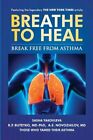 Breathe to Heal: Break Free From Asthma by K P Buteyko MD-Phd: New