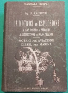 LE MOTRICI AD ESPLOSIONE (3a Ediz. ampliata) - Ing. F. Laurenti - HOEPLI (1916) - Foto 1 di 9