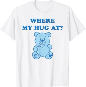 Where My Hug at Cute Teddy Bear T-Shirt - Picture 1 of 2