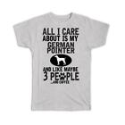 Gift T-Shirt : All I Care is About My German Pointer People and Coffee Dog Pet