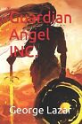 Guardian Angel Inc. By Lazar, George -Paperback