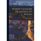 Robert Cavalier De La Salle of Rouen [Mikroform] - Taschenbuch/Softback NEU Gravur