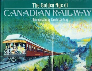 The Golden Age of Canadian Railways. Introduction by Charlotte Gray. H/C. 2011 - Bild 1 von 1
