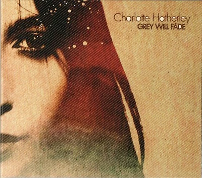 CHARLOTTE HATHERLEY - Grey Will Fade ; CD 2004 ; B ; Rock ; Digipak - Bild 1 von 4