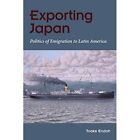 Exporting Japan: Politics Of Emigration To Latin Americ - Hardback New Endoh, To