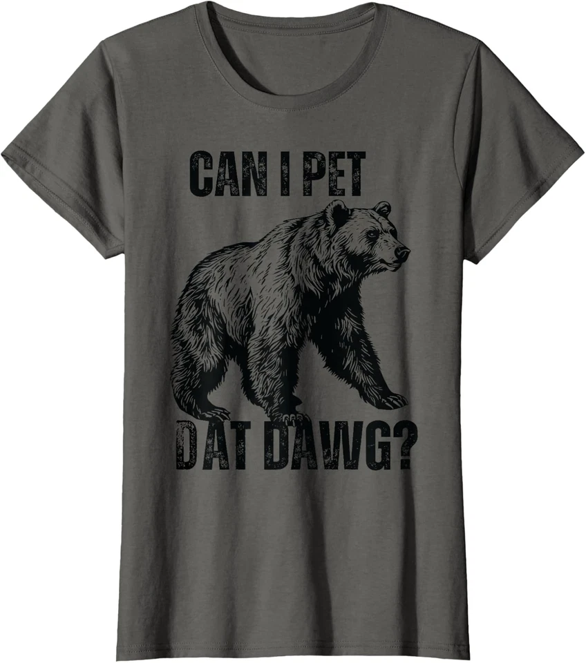 Camiseta cuello redondo Joke Can I Pet Dat Dawg Bear Meme perro divertido para dama Foto 1 de 1