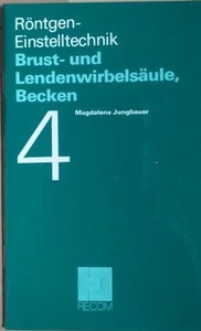 Röntgeneinstelltechnik 4: Brust- und Lendenwirbelsäule, Becken JUNGBAUER, M.: - Bild 1 von 1
