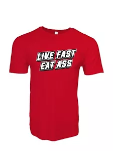 Maglietta Live Fast Eat Ass Divertente Umorismo Adulto Novità - Foto 1 di 6