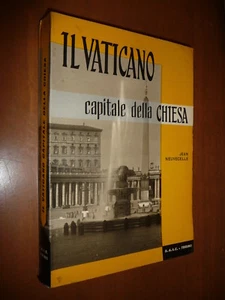 IL VATICANO CAPITALE DELLA CHIESA JEAN NEUVECELLE 1956 PAPA CURIA VESCOVI ROMA - Bild 1 von 1