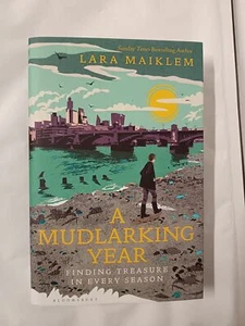 A Mudlarking Year: Finding Treasure in Every Season by Lara Maiklem *SIGNED* - Picture 1 of 7