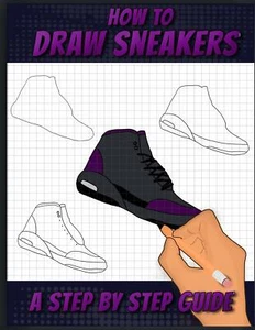 How To Draw Sneakers: A Step by Step Sneaker and Shoe themed Drawing Book For... - Imagen 1 de 2