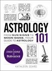 Astrology 101: From Sun Signs to Moon Signs, Your Guide to Astrology (Adams 101